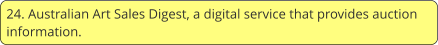 24. Australian Art Sales Digest, a digital service that provides auction information.