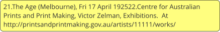 21.The Age (Melbourne), Fri 17 April 192522.Centre for Australian Prints and Print Making, Victor Zelman, Exhibitions.  At http://printsandprintmaking.gov.au/artists/11111/works/
