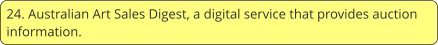 24. Australian Art Sales Digest, a digital service that provides auction information.